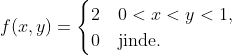 f(x,y) = \begin{cases} 2 & 0 < x < y < 1, \\ 0 & \text{jinde.} \end{cases}